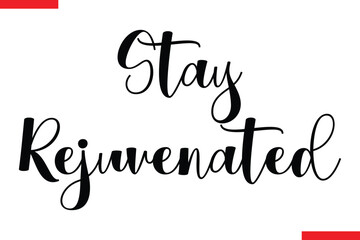 Stay rejuvenated Stay rejuvenated Health text typography  saying