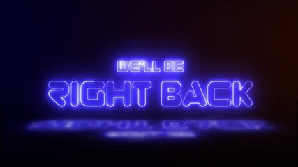 Be Right Back blue neon sign glowing animation looping with reflection on dark background - Powered by Adobe