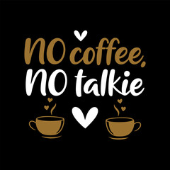 No Coffee, No Talkie, Typography Coffee T-Shirt Design, Coffee tee