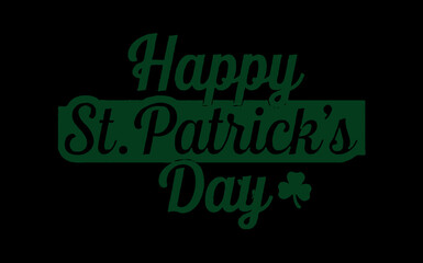 Happy St Patrick's Day typogarphy design and shamrock or clover with green colors isolated on black background, copy space area
