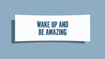 Wake up and be amazing. A card isolated on blue background.