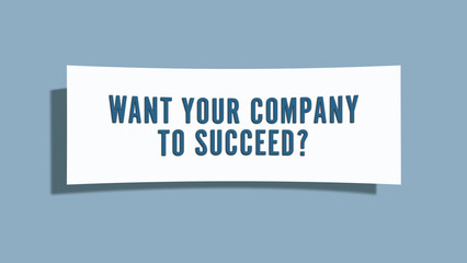 Want your company to succeed.. A card isolated on blue background.