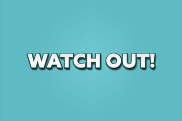 Watch out. A Illustration with white text isolated on light green background.