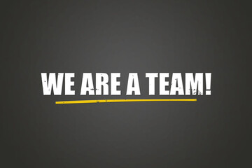 We are a Team. A blackboard with white text. Illustration with grunge text style.