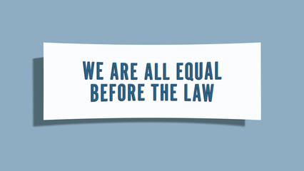 we are all equal before the law. A card isolated on blue background.