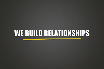 We build Relationships. A blackboard with white text. Illustration with grunge text style.