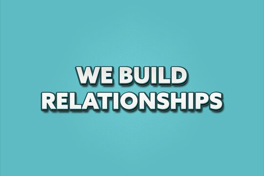 We build Relationships. A Illustration with white text isolated on light green background.