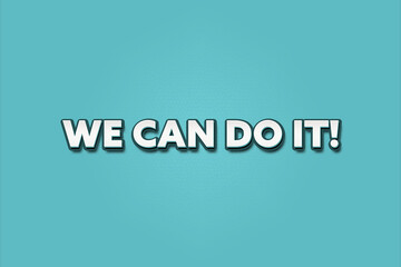 We can do it. A Illustration with white text isolated on light green background.