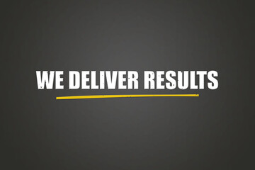 We deliver Results. A blackboard with white text. Illustration with grunge text style.