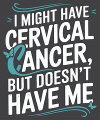 I might have cervical cancer but doesn’t have me T-shirt design vector, Cervical Cancer,
HPV Vaccine,
Early Detection,
Pap Smear,
Prevention,
Women's Health   ,
Awareness,
Support,
Empowerment,
