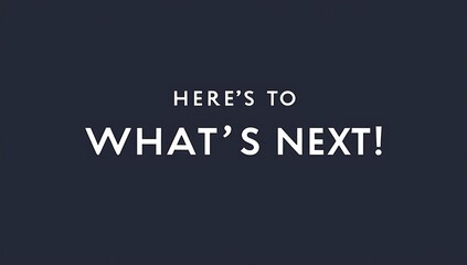 Here is to Whats Next Motivational Poster