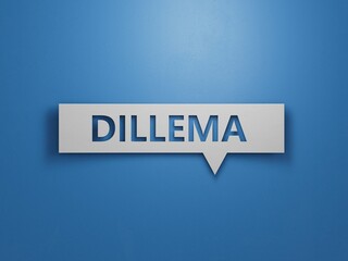 Speech Bubble with text dillema. financial market. financing.Minimalist Abstract Design With White Cut Out Paper.3D rendering on blue background.