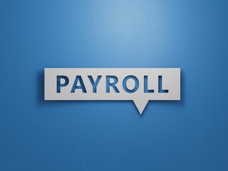 PAYROLL word on Speech Bubble. Concept of investment and savings money. Wooden blocks with letters.Business Concept.3D rendering on blue background.