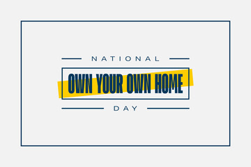 Own Your Own Home Day Holiday concept