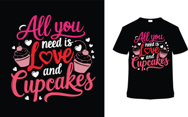 All You Need Is Love And Cupcakes T shirt Design, apparel, vector illustration, graphic template, print on demand, textile, retro style, typography, vintage, eps 10, element, valentine's day tee