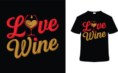 Love Wine T shirt Design, apparel, vector illustration, graphic template, print on demand, textile fabrics, retro style, typography, vintage, eps 10, element, valentine's day t-shirt, love wine tee
