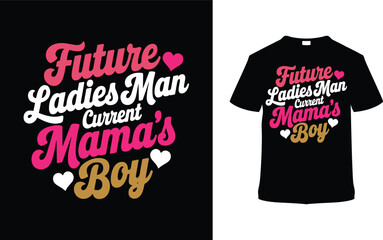 Future Ladies Man Current Mama's Boy T shirt Design, apparel, vector illustration, graphic template, print on demand, textile, retro style, typography, vintage, eps 10, element, valentine day tee