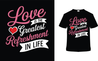 Love Is The Greatest Refreshment In Life Valentine's T-shirt Design, apparel, vector illustration, graphic template, print on demand, textile, retro style, typography, vintage, eps 10, element, tee
