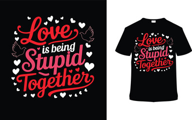 Obraz premium Love Is Being Stupid Together Valentine's Typography T-shirt Design, apparel, vector illustration, graphic template, print on demand, textile fabrics, retro style, vintage, eps 10, valentine day tee
