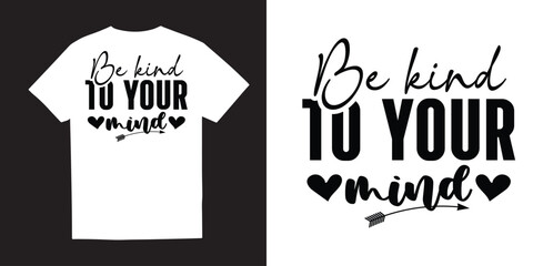 Be kind to your mind tshirt design, Mental Health SVG tshirt design, Inspirational svg, Positive SVG, Motivational SVG, Hope Svg, Mental Health Awareness, Cut Files for Cricut