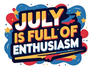Fototapeta premium July Is Full Of Enthusiasm A Festive Summer Message