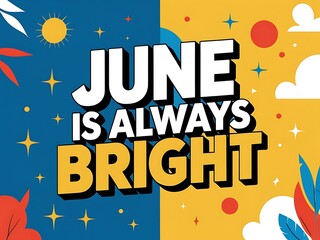 June Is Always Bright Summer Sunshine Day