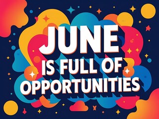 Fototapeta premium June Is Full Of Opportunities A Colorful Announcement