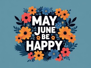 Obraz premium May June Be Happy Floral Design