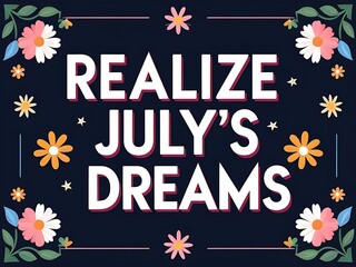 Realize Julys Dreams Floral Design Encouragement