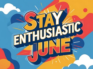 Stay Enthusiastic June A Colorful Motivational Poster