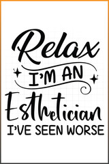 Relax I'm an esthetician I've seen worse, Esthetician Quote Design For T-shirt Mugs, Tote Bag and more