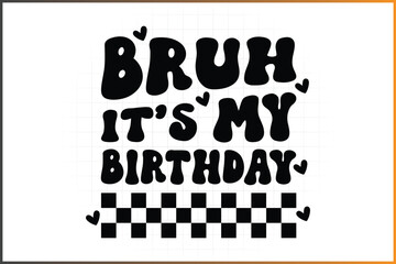 Bruh, It's My Birthday T-shirt Design In Groovy Style Font In Racing Checker Tem