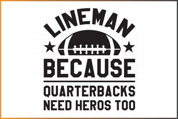 Lineman Because Quarterbacks Need Heroes Too V3, Football Lineman Designs For T-shirts, Mugs, and More 