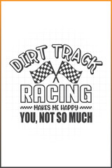 Dirt Track Racing Makes Me Happy You Not So Much, Racing T-shirt Design, Race Birthday Design, Racing Quotes, Pit Crew Family