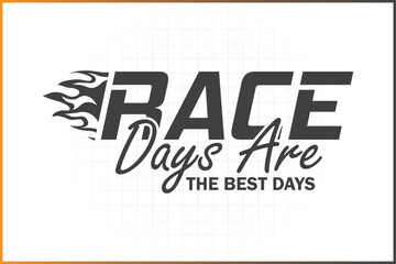 Race Days Are The Best Days, Racing T-shirt Design, Race Birthday Design, Racing Quotes, Pit Crew Family