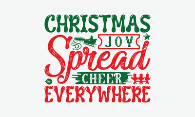 Christmas Joy Spread Cheer Everywhere - Christmas Day T-Shirt Design, Illustration With Hand-Lettering And Decoration Elements, Silhouette Cameo, Cricut, Eps, Files For Cutting.