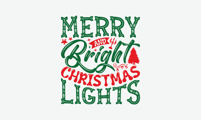 Merry And Bright Christmas Lights - Christmas Day T-Shirt Design, Handmade Calligraphy Vector Illustration, Calligraphy Graphic Design.