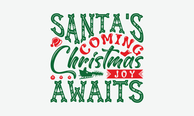 Santa's Coming Christmas Joy Awaits - Christmas Day T-Shirt Design, Illustration With Hand-Lettering And Decoration Elements, Silhouette Cameo, Cricut, Eps, Files For Cutting.