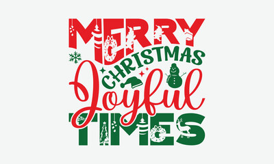 Merry Christmas Joyful Times - Christmas Day T-Shirt Design, Hand Drawn Lettering Phrase Isolated On White Background, Bags, Stationary As A Poster.