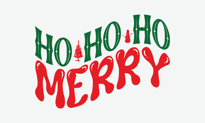 Ho Ho Ho Merry - Christmas Day T-Shirt Design, Illustration For Prints On T-Shirts And Bags, Files As Cutting, Isolated Background.