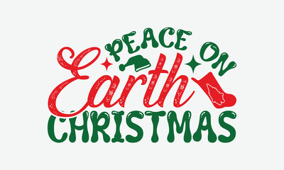 Peace On Earth Christmas - Christmas Day T-Shirt Design, Illustration With Hand-Lettering And Decoration Elements, Silhouette Cameo, Cricut, Eps, Files For Cutting.