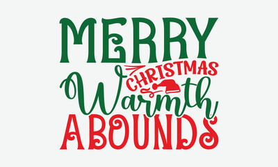 Merry Christmas Warmth Abounds - Christmas Day T-Shirt Design, Illustration Written Vector T Shirt Design, Bags, Posters, Cards, Isolated On White Background.