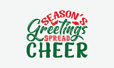 Season’s Greetings Spread Cheer - Christmas Day T-Shirt Design, Illustration For Prints On T-Shirts And Bags, Files As Cutting, Isolated Background.