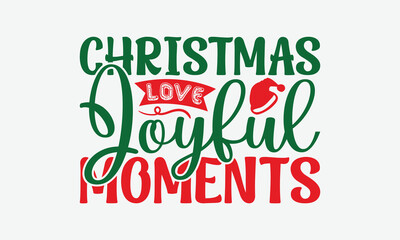 Naklejka premium Christmas Love Joyful Moments - Christmas Day T-Shirt Design, Handmade Calligraphy Vector Illustration, Calligraphy Graphic Design.