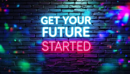 Obraz premium Illuminated Neon Sign on Brick Wall, 'Get Your Future Started,' a vibrant call to action for self-improvement and taking the first steps towards a better tomorrow,
