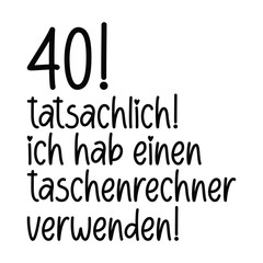 40! tats&auml;chlich! Ich hab einen taschenrechner verwenden!