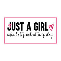 Just a Girl Who Hates Valentine T-Shirt Design   funny Valentine's Day t-shirt  funny design shirt for Valentine's