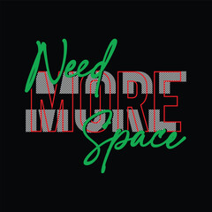 Need more space typography design art, slogan graphics, vector Illustration 