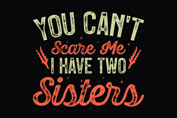 You Can't Scare Me I Have Two Sisters, Funny, Joke T-Shirt, SVG, and typography design