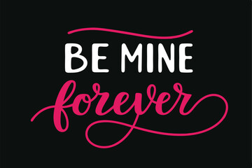 Obraz premium Romantic Valentines Day Be Mine Forever Love Quote Design